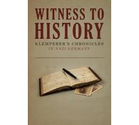 Witness to History: Klemperer's Chronicles in Nazi Germany