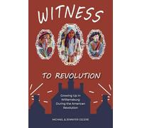 Witness to Revolution: Growing Up in Williamsburg During the American Revolution