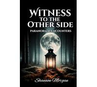 WITNESS TO THE OTHER SIDE - Paranormal Encounters