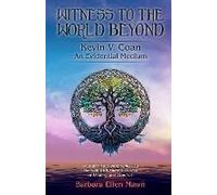 Witness To The World Beyond Kevin V. Coan An Evidential Medium