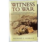 Witness To War: Diaries Of The Second World War In Europe And The Middle East