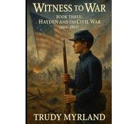 Witness to War: Hayden and the Civil War: BOOK THREE - (1861-1865)