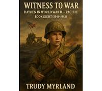 Witness to War: Hayden in World War II - Pacific: BOOK EIGHT (1941-1945)