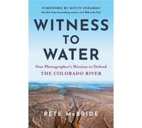 Witness to Water One Photographer's Mission to Defend the Colorado River - Pete Mcbride - Hierophant Publishing - ebook (ePub) - Livre