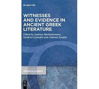 Witnesses And Evidence In Ancient Greek Literature: 123 (Trends In Classics - Supplementary Volumes, 123)