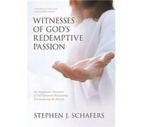 Witnesses of Gods Redemptive Passion An Imaginative Narration of Old Testament Relationships Foreshadowing the Messiah - Stephen J. Schafers - Author Solu Stephen J. SchafersStephen J. Schafers (Auteu