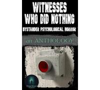 Witnesses Who Did Nothing: Bystander Psychological Horror: An Anthology