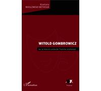 Witold Gombrowicz - Ou La Mise En Scène De L'homme Relationnel