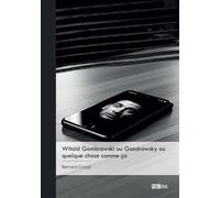 Witold Gombrowski ou Gondrowsky ou quelque chose comme ça - Bernard Crozel - Publibook - broché - Monographie