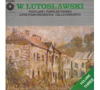 Witold Lutoslawski, Volume Three: Postlude 1 / Paroles Tiss?EEes / Livre pour Orchestra / Cello Concerto by Polskie Nagrania