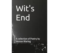 Wit's End: A collection of Poetry by Vernon Waring