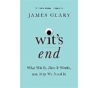 Wit's End: What Wit Is, How It Works, And Why We Need It