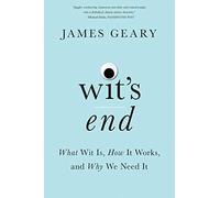 Wit's End: What Wit Is, How It Works, And Why We Need It