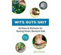 Wits Guts Grit by Jena Pincott Jena Pincott (Auteur)