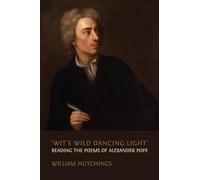 'Wit's Wild Dancing Light': Reading the Poems of Alexander Pope