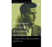 Wittgenstein and the Idea of a Critical Social Theory by Nigel Pleasants Nigel Pleasants (Auteur)