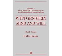 Wittgenstein: Mind and Will: Volume 4 of an Analytical Commentary on the Philosophical Investigations, Part I: Essays: Of an Analytical Commentary on the Philosophical Investigations