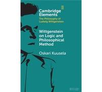 Wittgenstein on Logic and Philosophical Method by Oskari University of East Anglia Kuusela Oskari University of East Anglia Kuusela (Auteur)