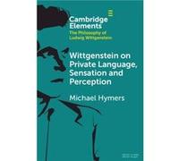 Wittgenstein on Private Language, Sensation and Perception
