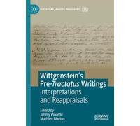Wittgenstein’s Pre-Tractatus Writings: Interpretations and Reappraisals