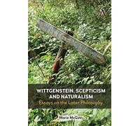 Wittgenstein, Scepticism and Naturalism: Essays on the Later Philosophy