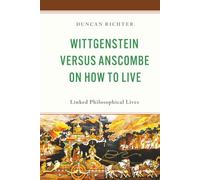 Wittgenstein Versus Anscombe on How to Live: Linked Philosophical Lives