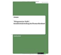 Wittgensteins Neffe". Krankheitsdarstellung Bei Thomas Bernhard