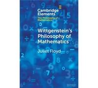 Wittgensteins Philosophy of Mathematics by Juliet Boston University Floyd Juliet Boston University Floyd (Auteur)