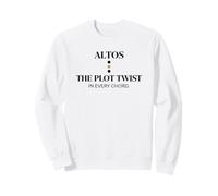 Witty Altos Plot Twist Choir Chanteur Humour Sweatshirt