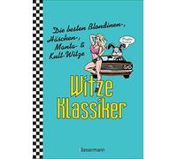 Witze-Klassiker. Die Besten Blondinenwitze, Häschenwitze, Mantawitze, Chuck-Norris-Witze, Trabiwitze, Flachwitze, Blöde Sprüche Und Viele Mehr