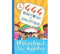 Witzebuch für Kinder - 444 Kinderwitze & Scherzfragen: Geschenk für Mädchen und Junge ab 8 Jahre, Witzebuch für Kinder, Kinderbücher zum lachen