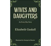 Wives and Daughters: Classic British Literature, An Unabridged Edition with Original Illustrations