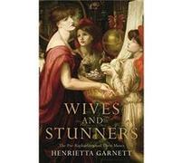 Wives and Stunners The PreRaphaelites and Their Muses by Henrietta Garnett Paperback Book Henrietta Garnett (Auteur)
