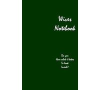 Wives Notebook: Are you Sure? Really sure you want to look inside?