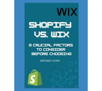 Wix vs. Shopify: 9 Crucial Factors to Consider Before Choosing: A Comprehensive Guide to Choosing the Right E-Commerce Platform for Your Business Needs