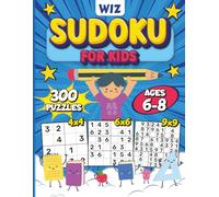Wiz Sudoku for Kids Ages 6-8: A Big Activity Book of Logic Puzzles for Primary School Stars - Featuring 300 Fun 4x4, 6x6, and 9x9 Grids