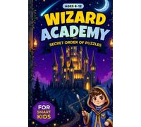Wizard Academy: The Secret Order of Puzzles: An Elite Activity Book of Magical Quests, Cryptograms, and Mazes for Smart Kids (Ages 8-12)
