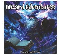 Wizard Adventures: Fun and Magical Coloring Book For Kids: An Enchanting Journey of Wizards, Spells, and Magical Creatures to Color and Explore