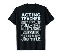 Wizard Job Title Quote - Funny Acting Teacher T-Shirt