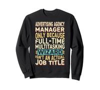 Wizard Job Title Quote - Funny Advertising Agency Manager Sweatshirt