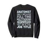 Wizard Job Title Quote - Funny Anatomist Sweatshirt