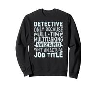 Wizard Job Title Quote - Funny Detective Sweatshirt