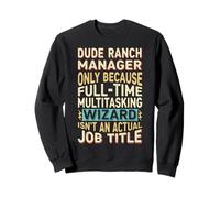 Wizard Job Title Quote - Funny Dude Ranch Manager Sweatshirt