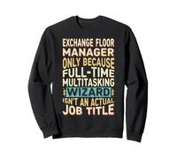 Wizard Job Title Quote - Funny Exchange Floor Manager Sweatshirt