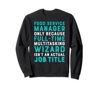 Wizard Job Title Quote - Funny Food Service Manager Sweatshirt