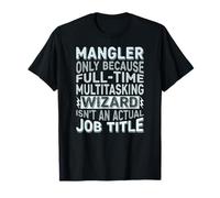 Wizard Job Title Quote - Funny Mangler T-Shirt