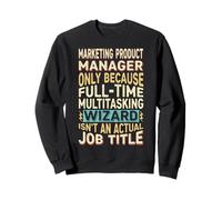 Wizard Job Title Quote - Funny Marketing Product Manager Sweatshirt