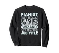 Wizard Job Title Quote - Funny Pianist Sweatshirt