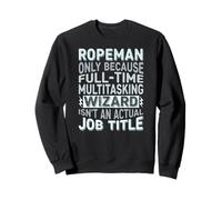 Wizard Job Title Quote - Funny Ropeman Sweatshirt