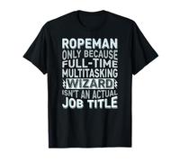 Wizard Job Title Quote - Funny Ropeman T-Shirt